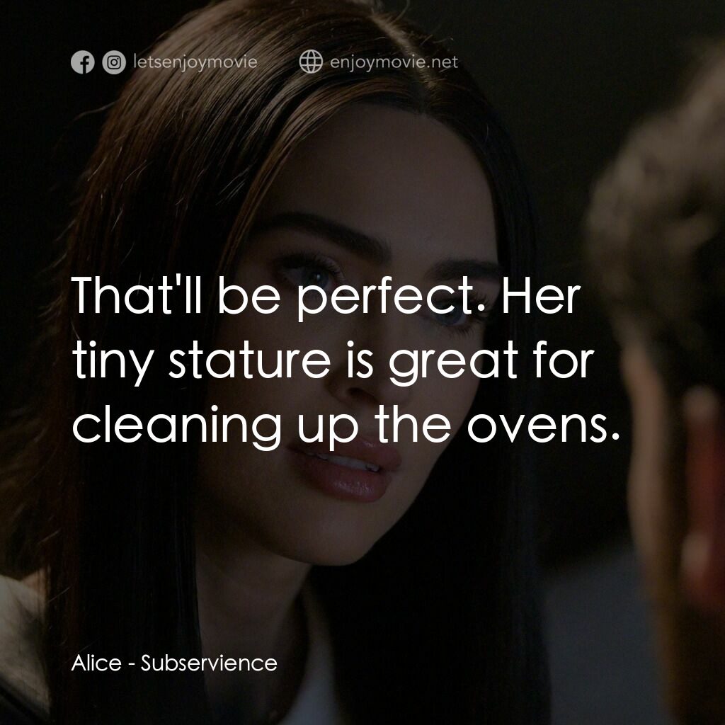 超完美家政婦電影對白：Alice:  That'll be perfect. Her tiny stature is great for cleaning up the ovens.