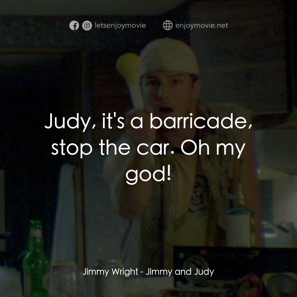 《吉米與朱迪》經典台詞：Jimmy Wright: Judy, it's a barricade, stop the ...