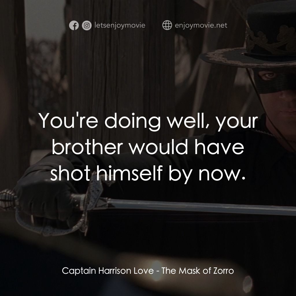 黑俠梭羅電影對白：Captain Harrison Love: You're doing well, your brother would have shot himself by