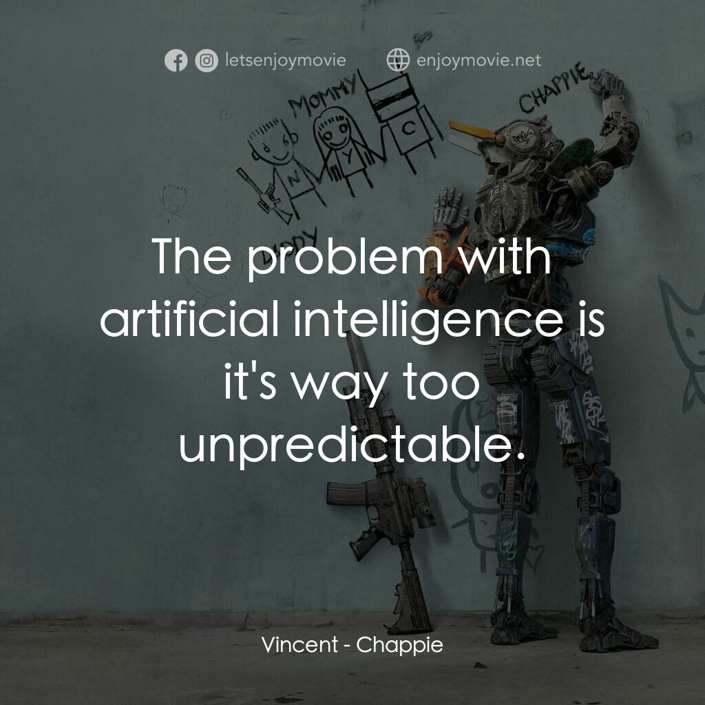 成人世界電影對白：Vincent:  The problem with artificial intelligence is it's way too unpredictable.