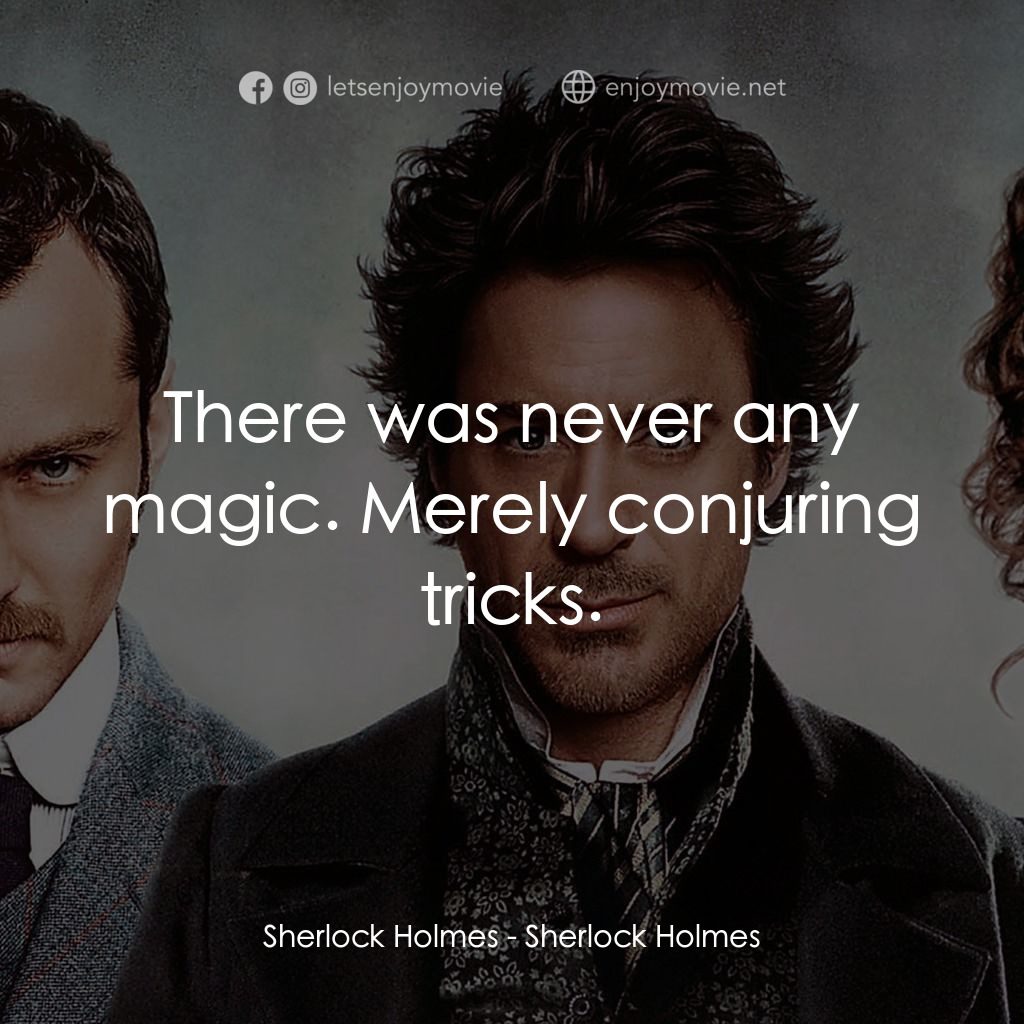 神探福爾摩斯電影對白：Sherlock Holmes: There was never any magic. Merely conjuring tricks.