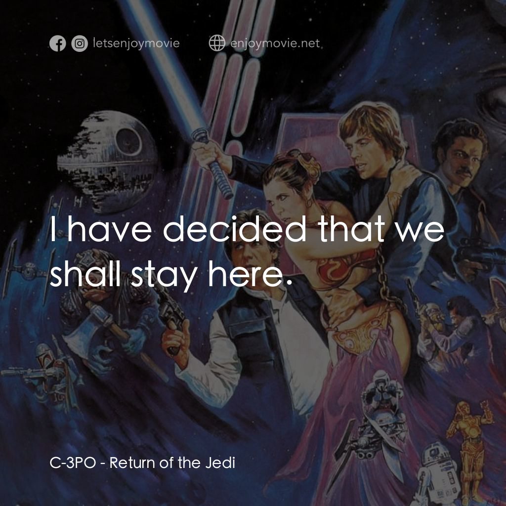 星球大戰：武士復仇電影對白：C-3PO: I have decided that we shall stay here.