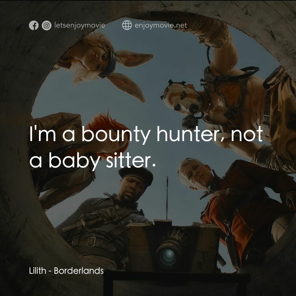 邊緣禁地：沙丘喪戰電影對白：Lilith:  I'm a bounty hunter, not a baby sitter.