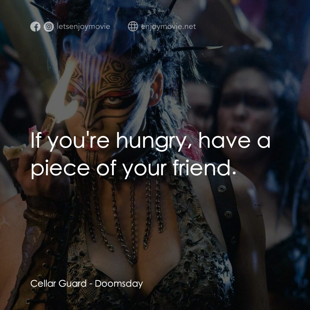 決戰末世代電影對白：Cellar Guard:  If you're hungry, have a piece of your friend.