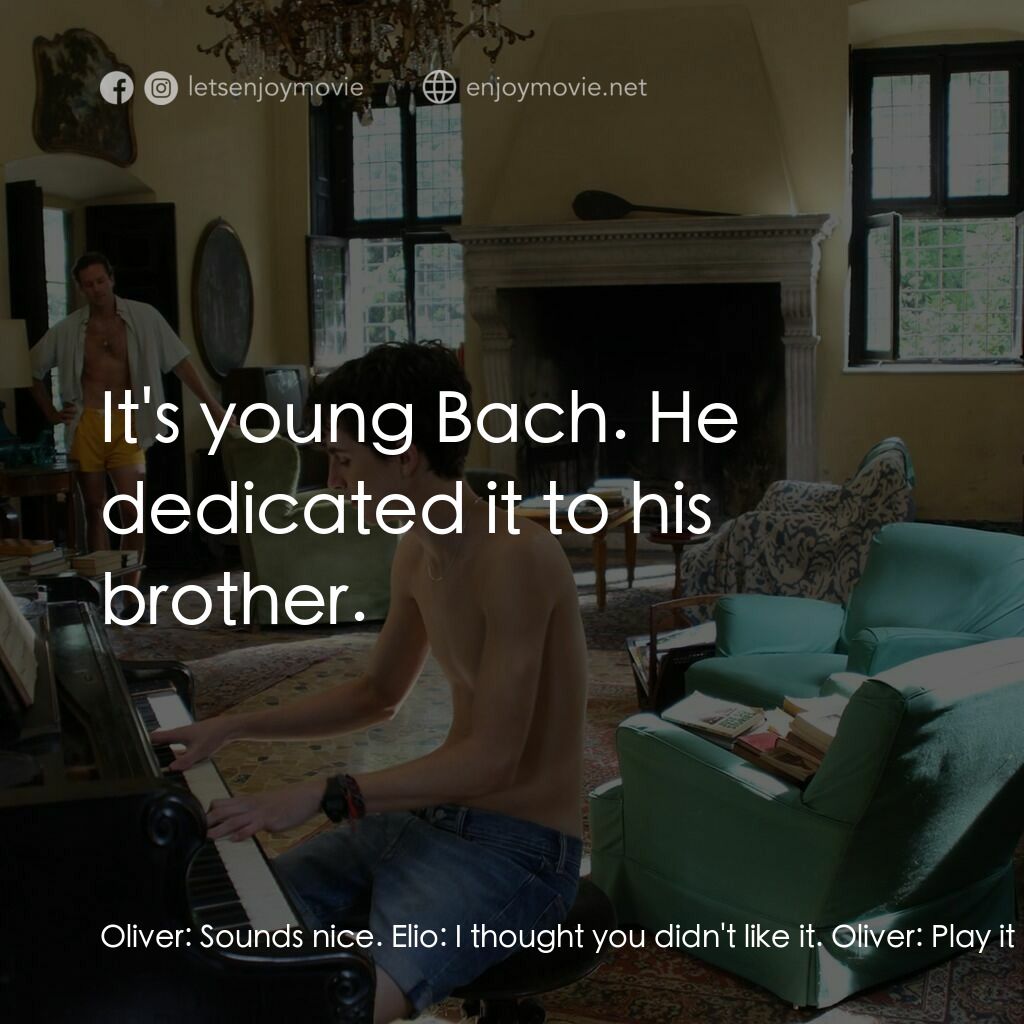 以你的名字呼喚我電影對白：Oliver:  Sounds nice. Elio:  I thought you didn't like it. Oliver:  Play it again