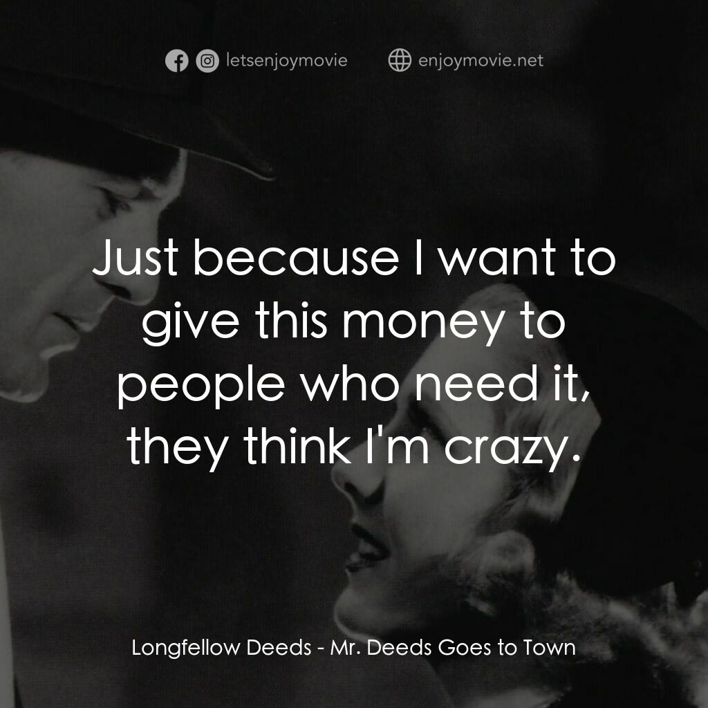 Mr. Deeds Goes to Town電影對白：Longfellow Deeds:  Just because I want to give this money to people who need it, 