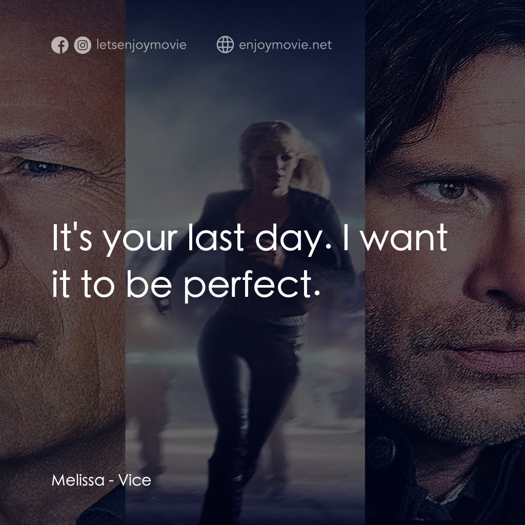 啟動機械碼電影對白：Melissa: It's your last day. I want it to be perfect.