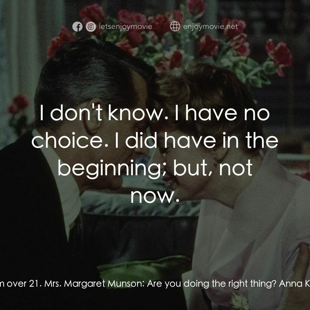 Indiscreet電影對白：Anna Kalman:  I am over 21. Mrs. Margaret Munson:  Are you doing the right thing?