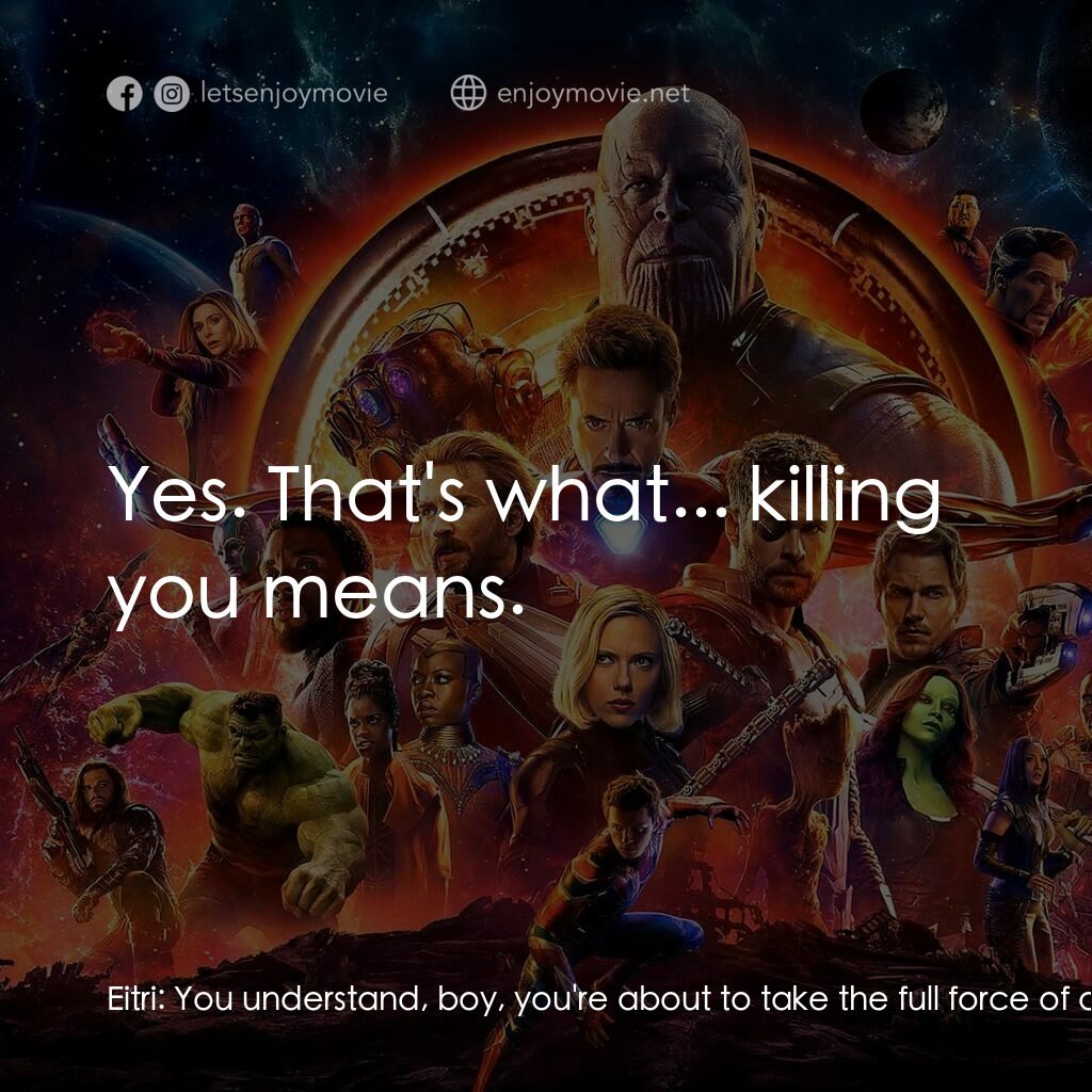 復仇者聯盟3：無限之戰電影對白：Eitri:  You understand, boy, you're about to take the full force of a star. It'll