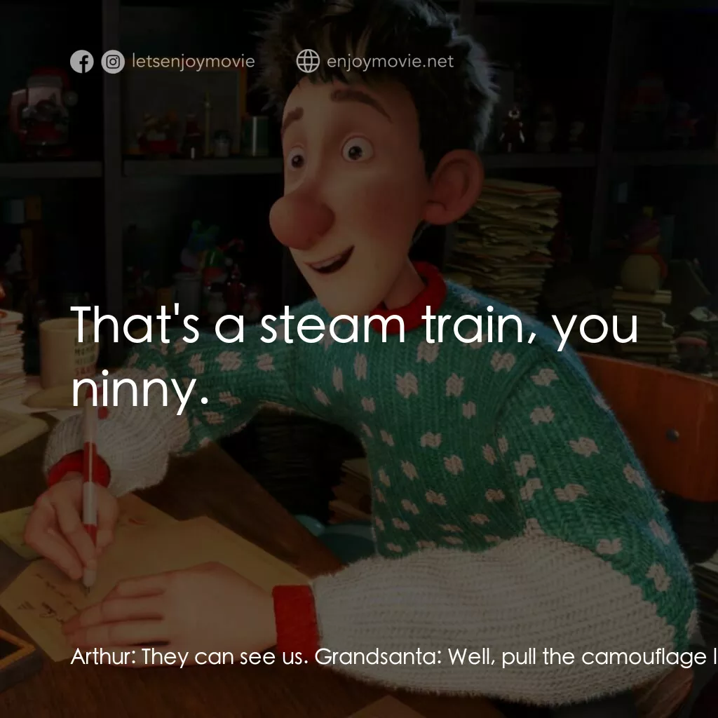 聖誕快遞電影對白：Arthur:  They can see us. Grandsanta:  Well, pull the camouflage lever. Now, then