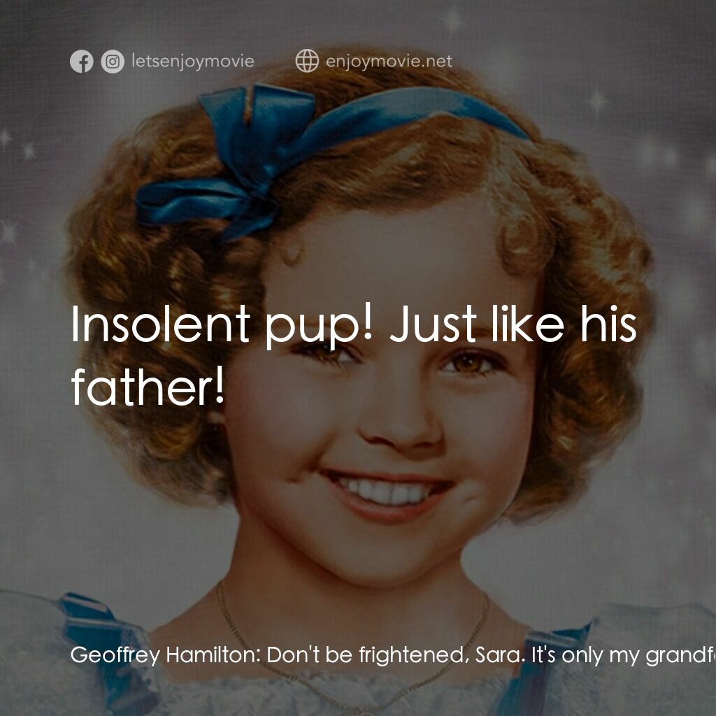 The Little Princess電影對白：Geoffrey Hamilton:  Don't be frightened, Sara. It's only my grandfather. Lord Wic