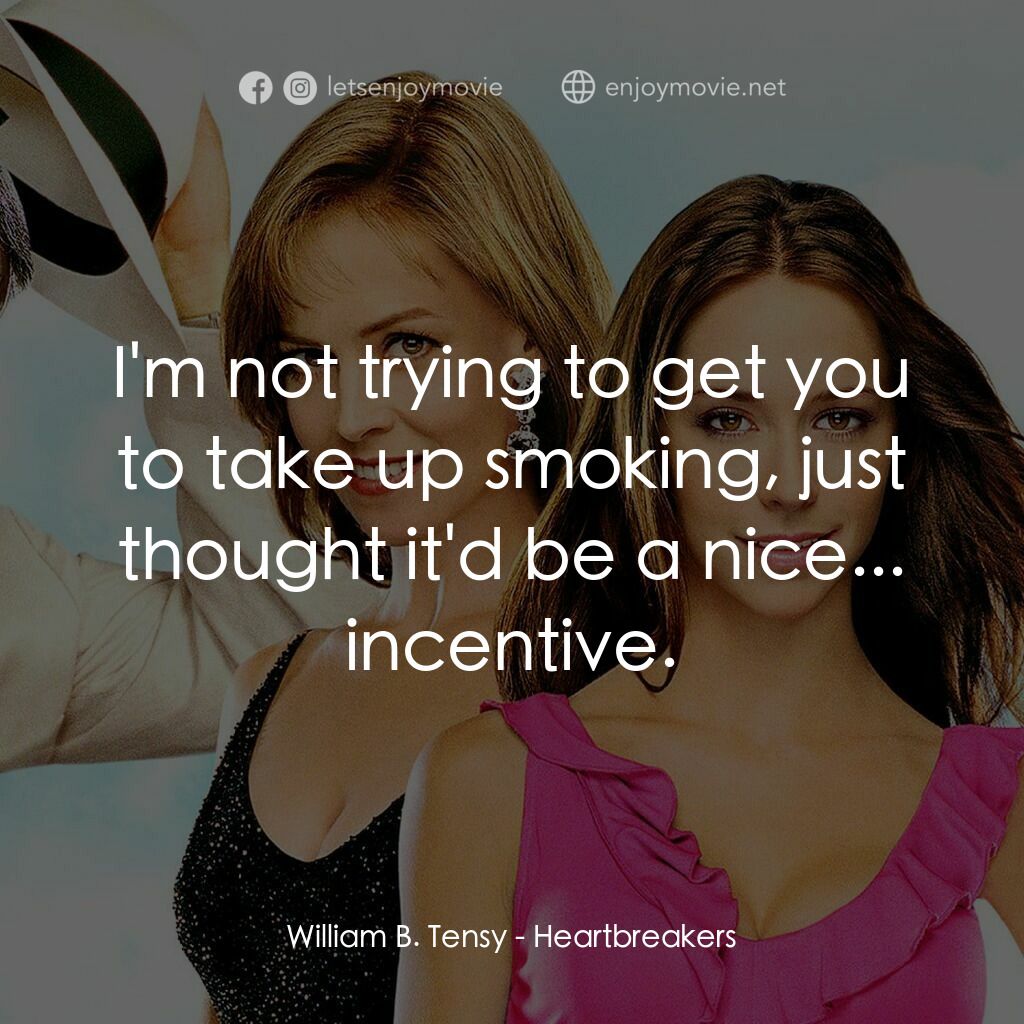 千你奇緣電影對白：William B. Tensy:  I'm not trying to get you to take up smoking, just thought it'