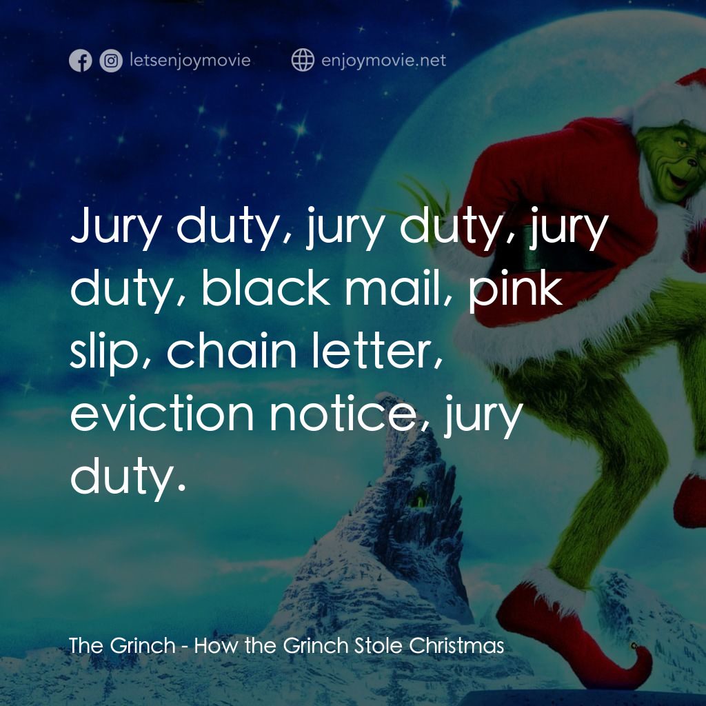 鬼靈精電影對白：The Grinch: Jury duty, jury duty, jury duty, black mail, pink slip, chain letter,