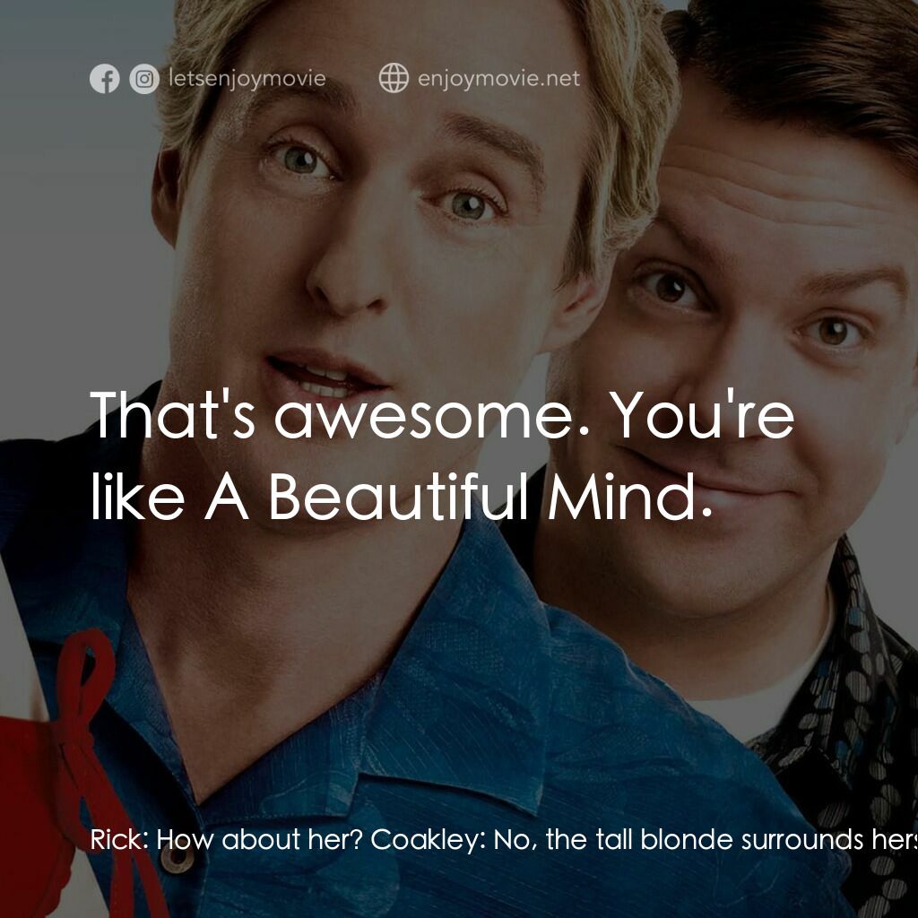 偷食通行證電影對白：Rick:  How about her? Coakley:  No, the tall blonde surrounds herself with a less