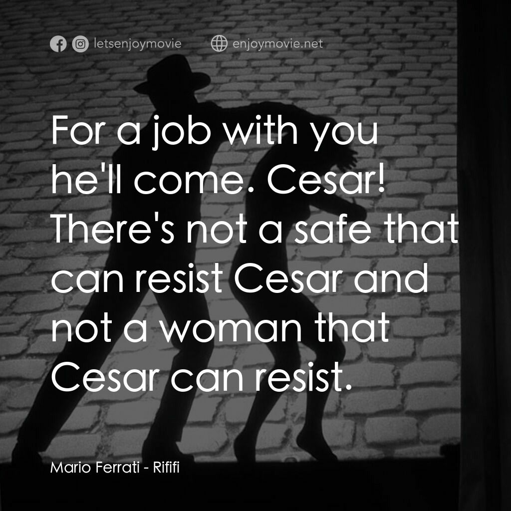 悍匪大決戰電影對白：Mario Ferrati:  For a job with you he'll come. Cesar! There's not a safe that can