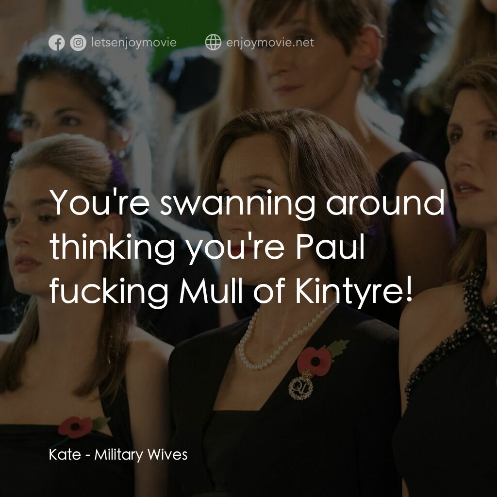 靚太軍樂團電影對白：Kate:  You're swanning around thinking you're Paul fucking Mull of Kintyre!