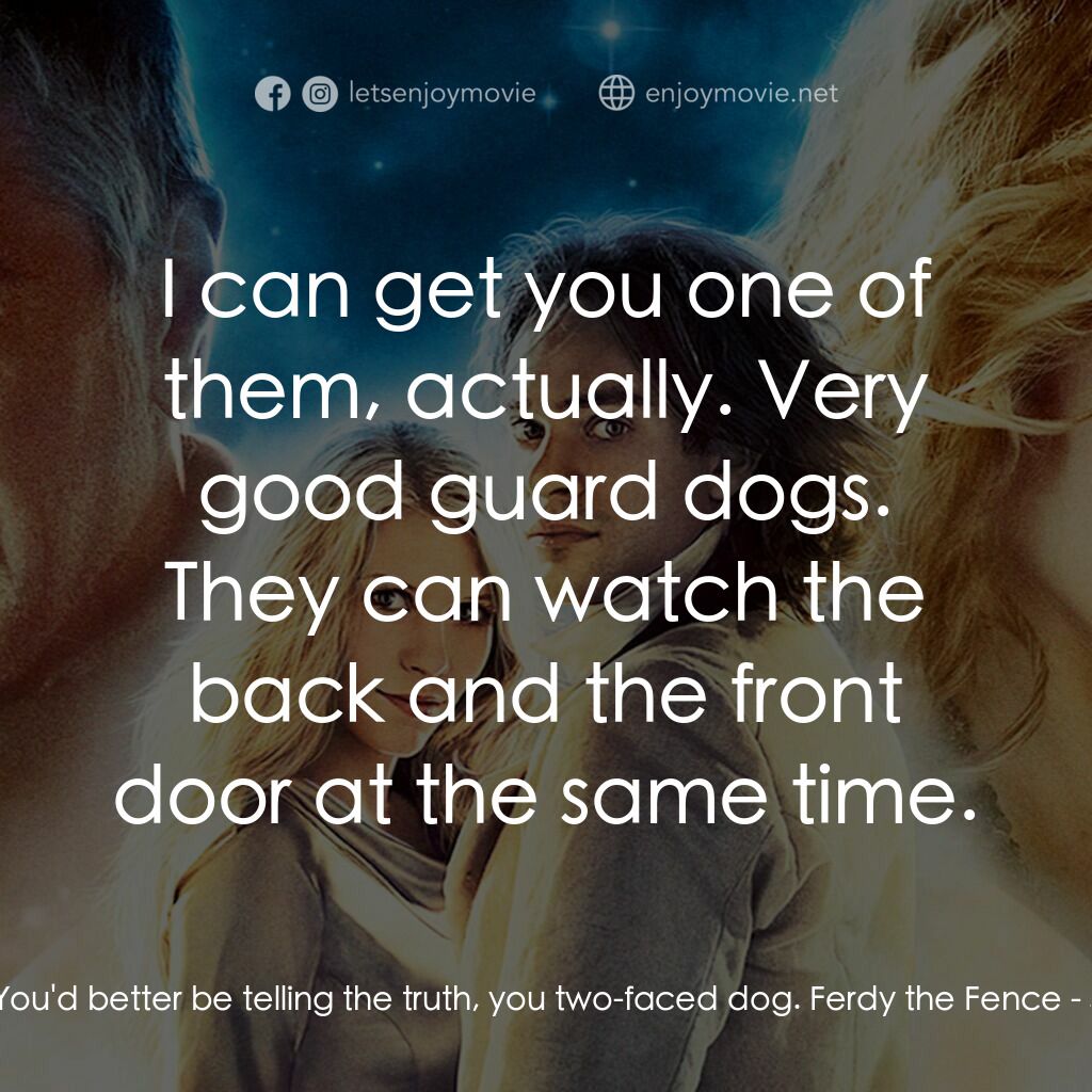 星塵傳奇電影對白：Lamia:  You'd better be telling the truth, you two-faced dog. Ferdy the Fence:  I