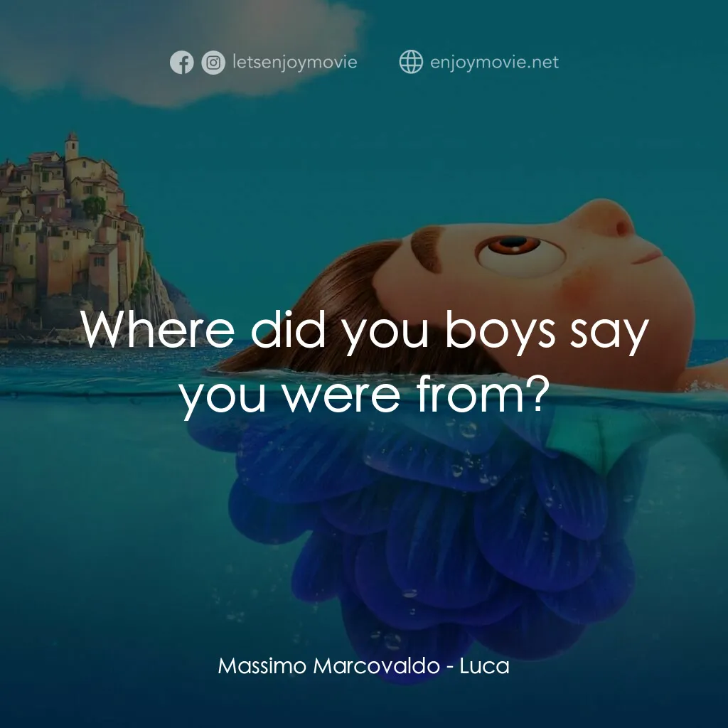 盛夏友晴天電影對白：Massimo Marcovaldo:  Where did you boys say you were from?