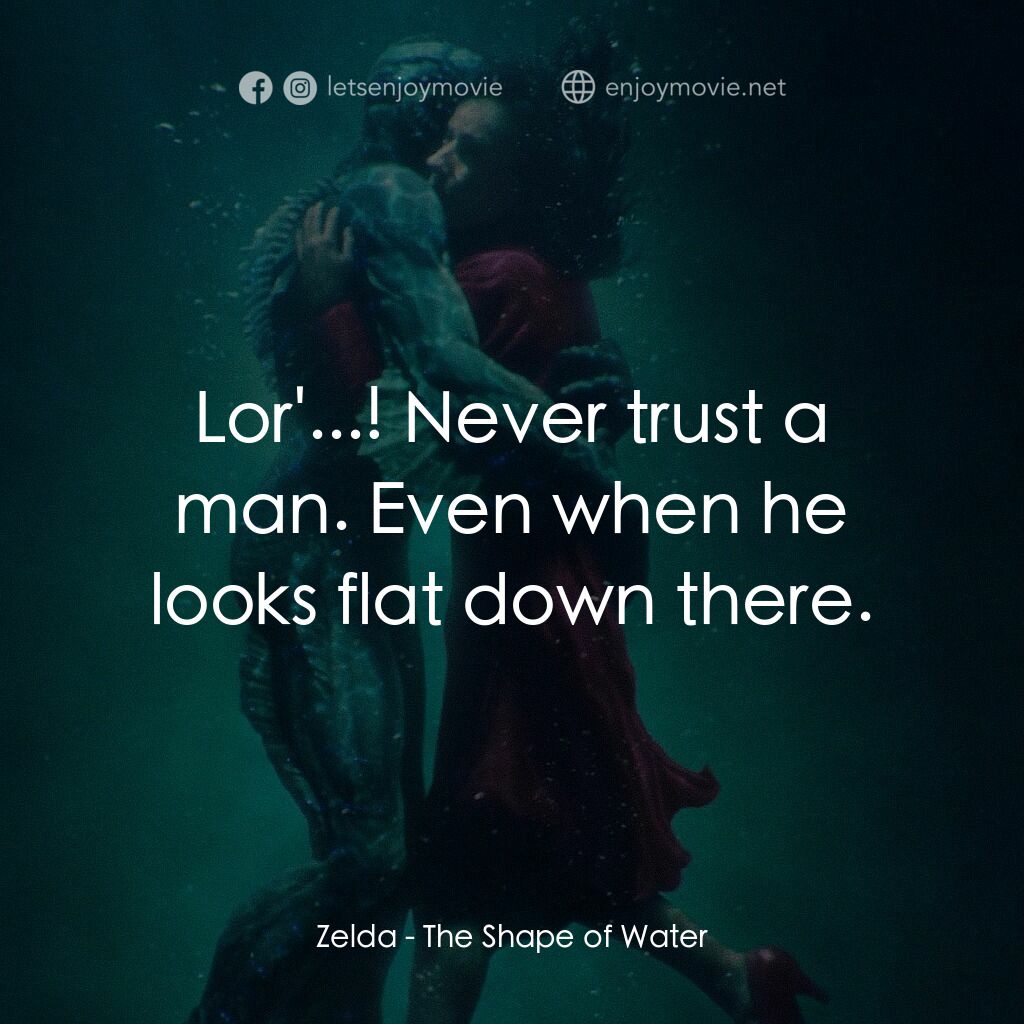 忘形水電影對白：Zelda:  Lor'...! Never trust a man. Even when he looks flat down there.