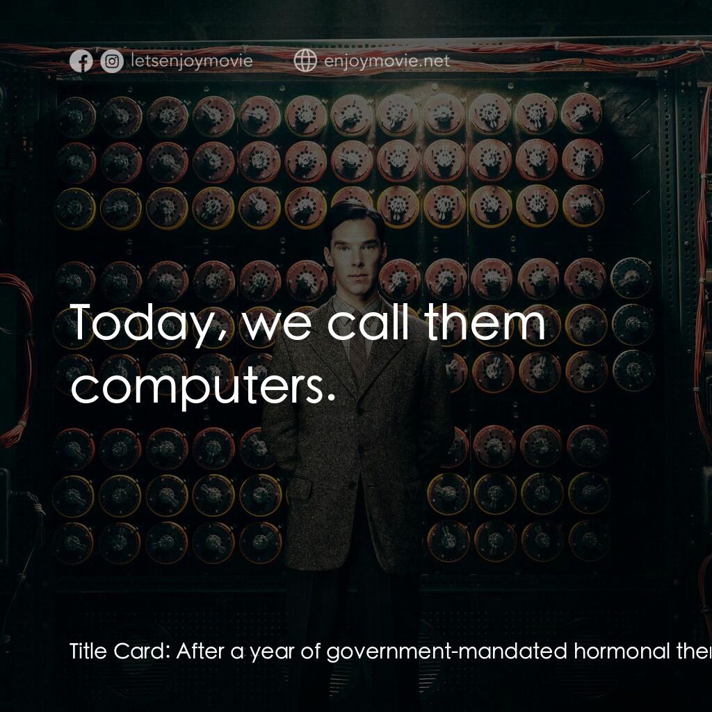 模仿遊戲電影對白：Title Card:  After a year of government-mandated hormonal therapy, Alan Turing co