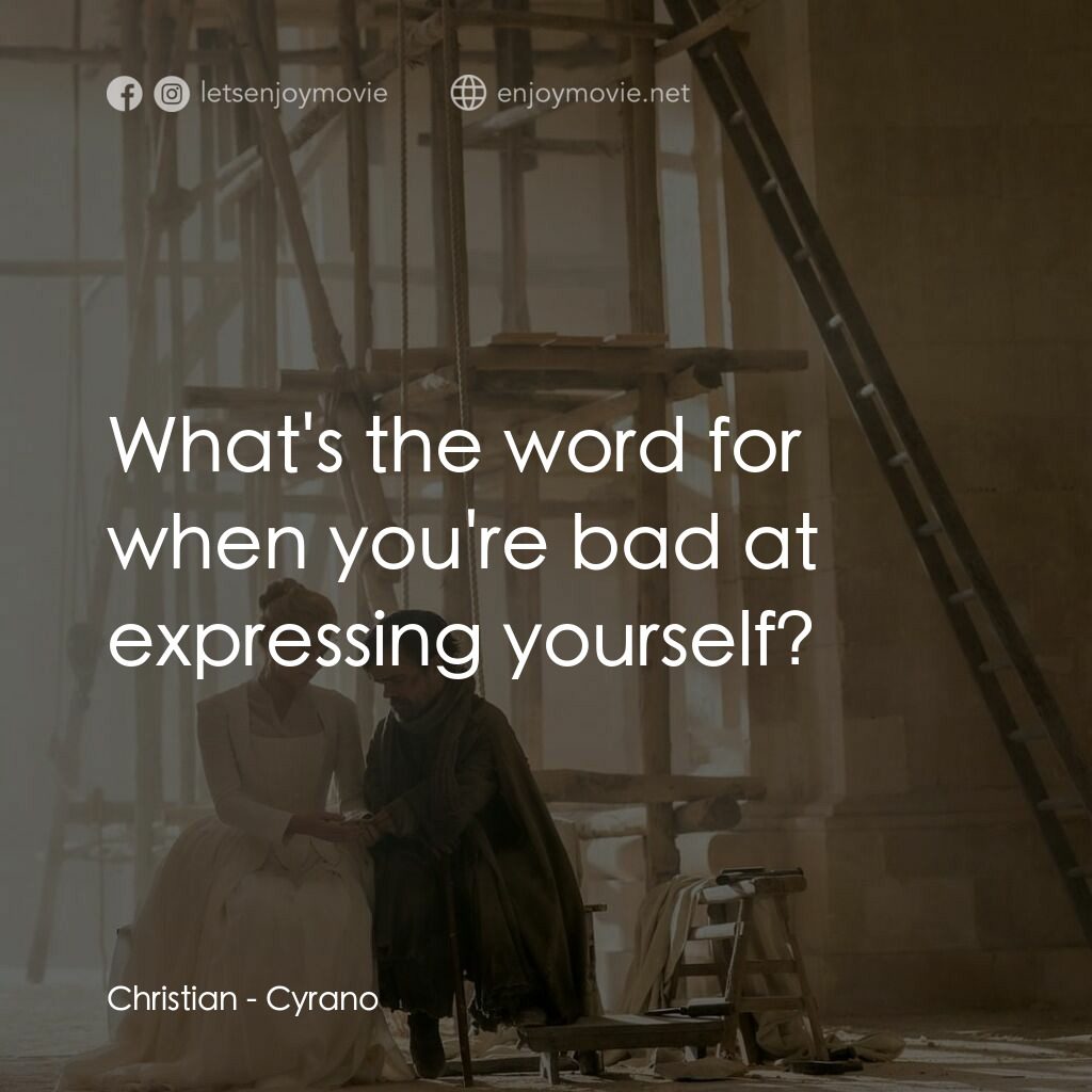 情聖西哈諾電影對白：Christian:  What's the word for when you're bad at expressing yourself?