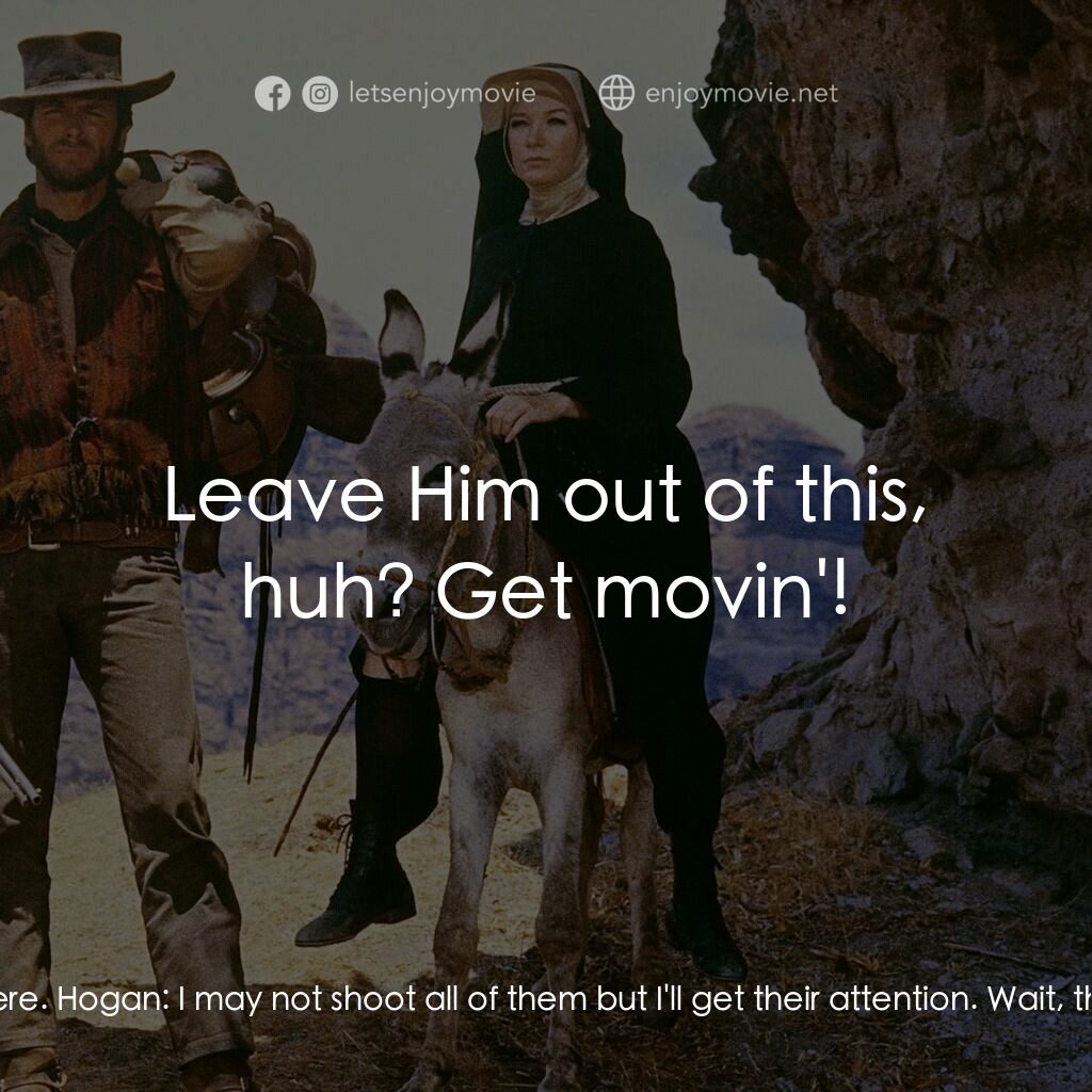 烈女鏢客電影對白：Hogan:  They split up, damn it, and they're catchin' up. I wouldn't just sit ther