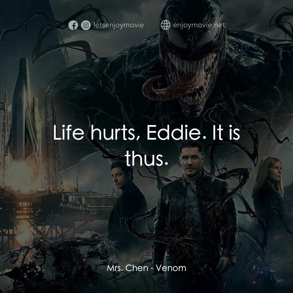 毒魔電影對白：Mrs. Chen:  Life hurts, Eddie. It is thus.