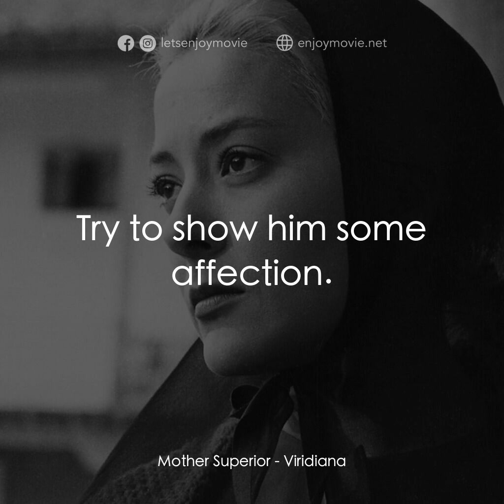 薇麗狄雅娜電影對白：Mother Superior:  Try to show him some affection.