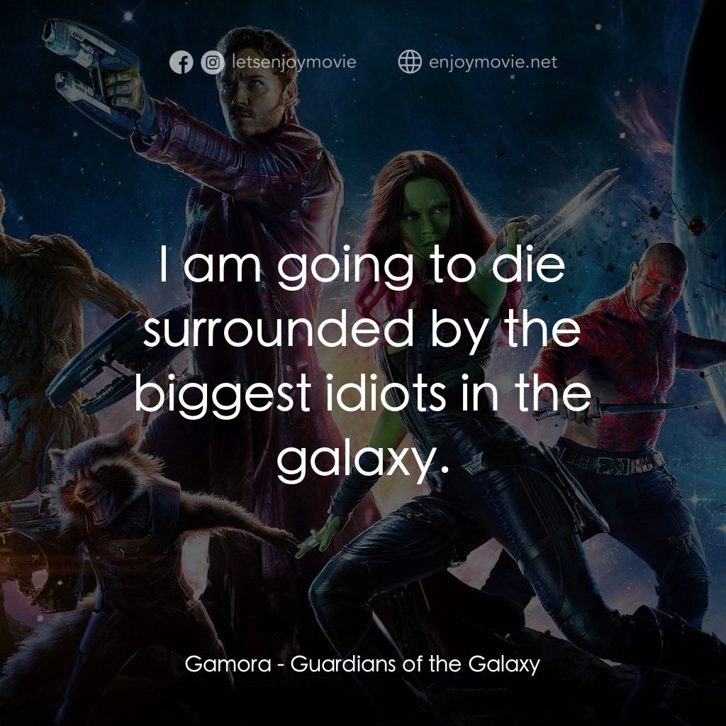 銀河守護隊經典對白：Gamora: I am going to die surrounded by the biggest idiots in the galaxy.