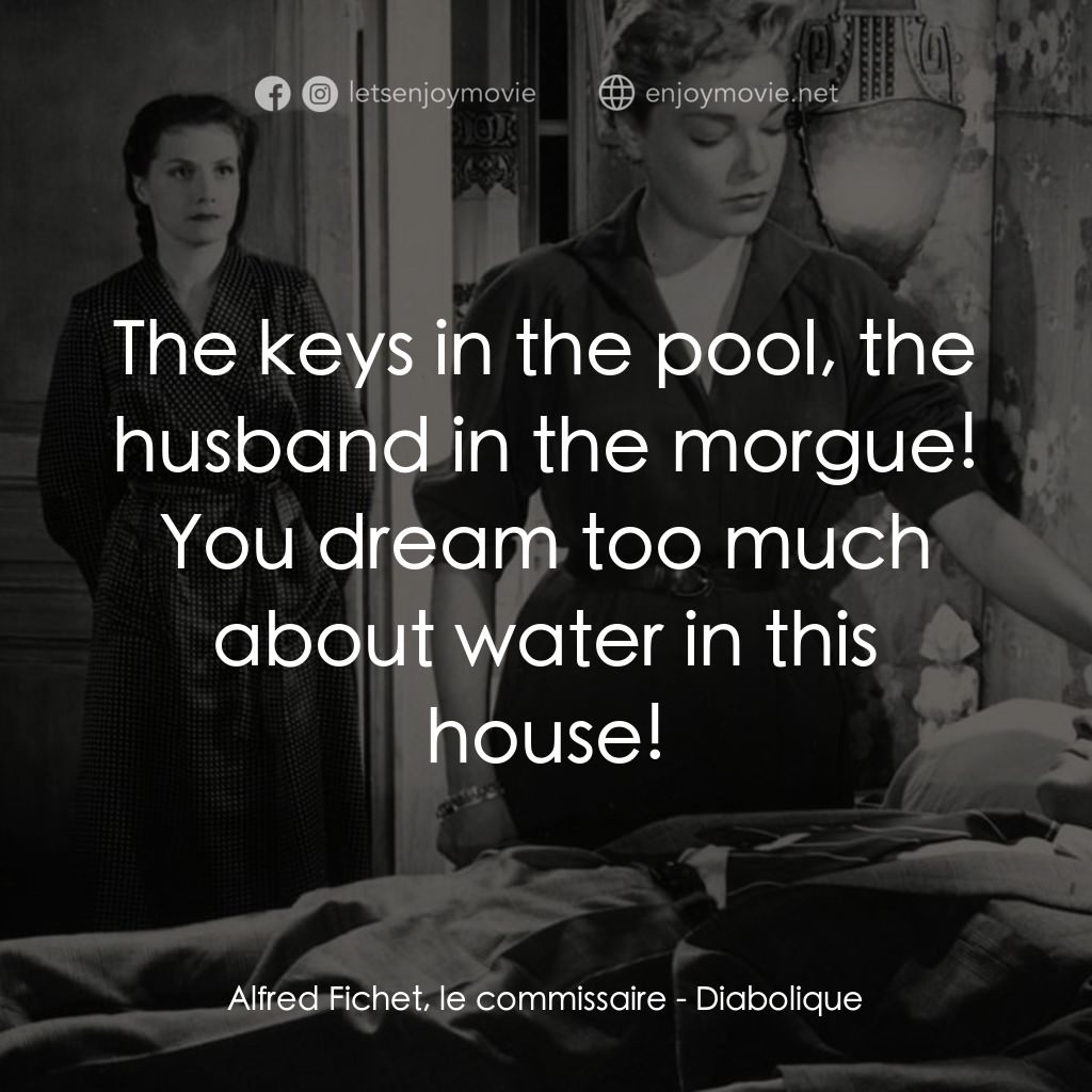 浴室情殺案電影對白：Alfred Fichet, le commissaire: The keys in the pool, the husband in the morgue! Y