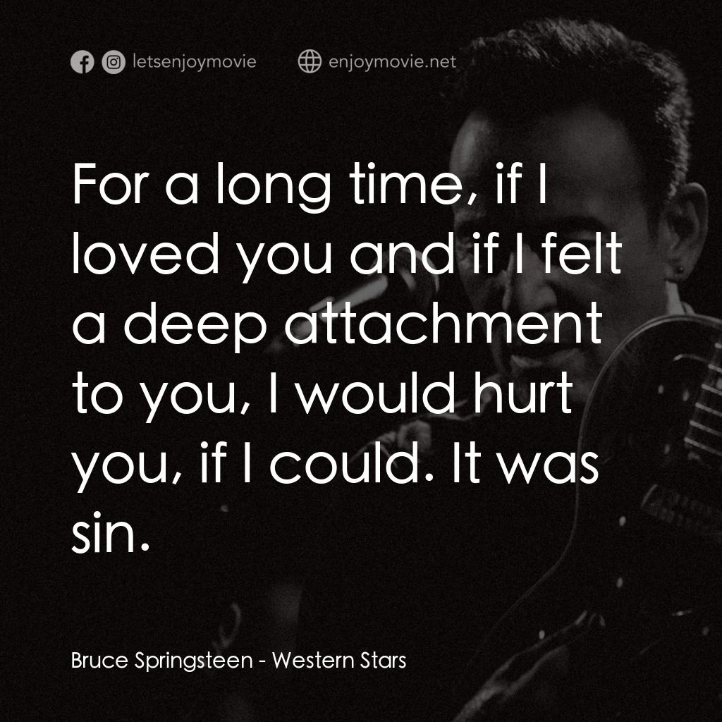 《西方之星》經典台詞：Bruce Springsteen: For a long time, if I loved you ...