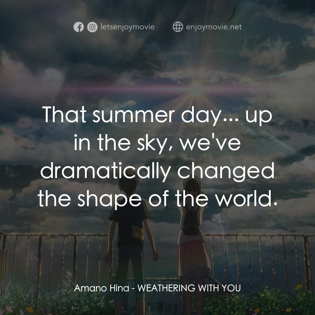 《天氣之子》經典台詞：Amano Hina:  That summer day... up in the sky, we& ...