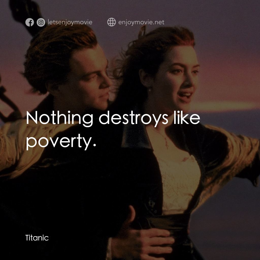 鐵達尼號電影對白：Nothing destroys like poverty.