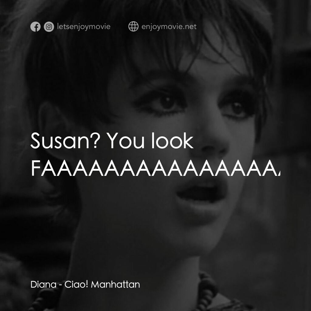 再見曼哈頓電影對白：Diana:  Susan? You look FAAAAAAAAAAAAAAAABULOUS!