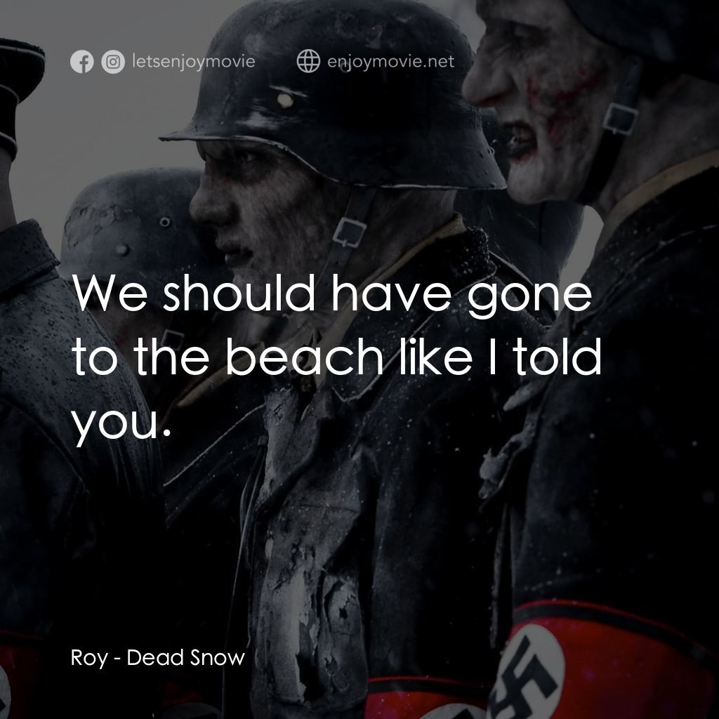 《下雪總比流血好》經典台詞：Roy: We should have gone to the beach like I told  ...