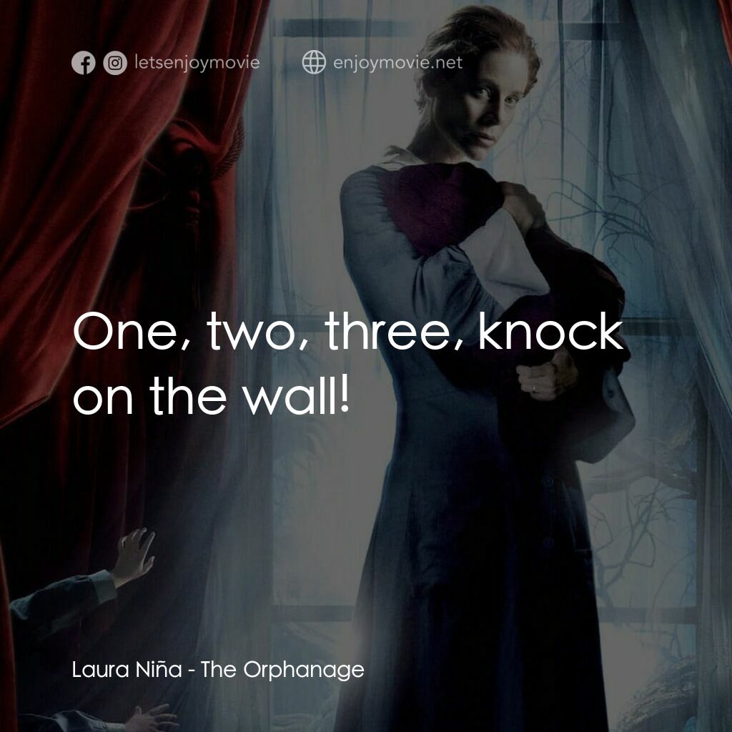 靈異孤兒院電影對白：Laura Niña:  One, two, three, knock on the wall!
