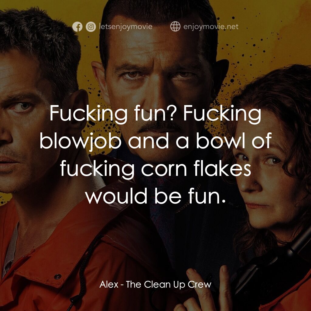 清場小隊電影對白：Alex:  Fucking fun? Fucking blowjob and a bowl of fucking corn flakes would be fu