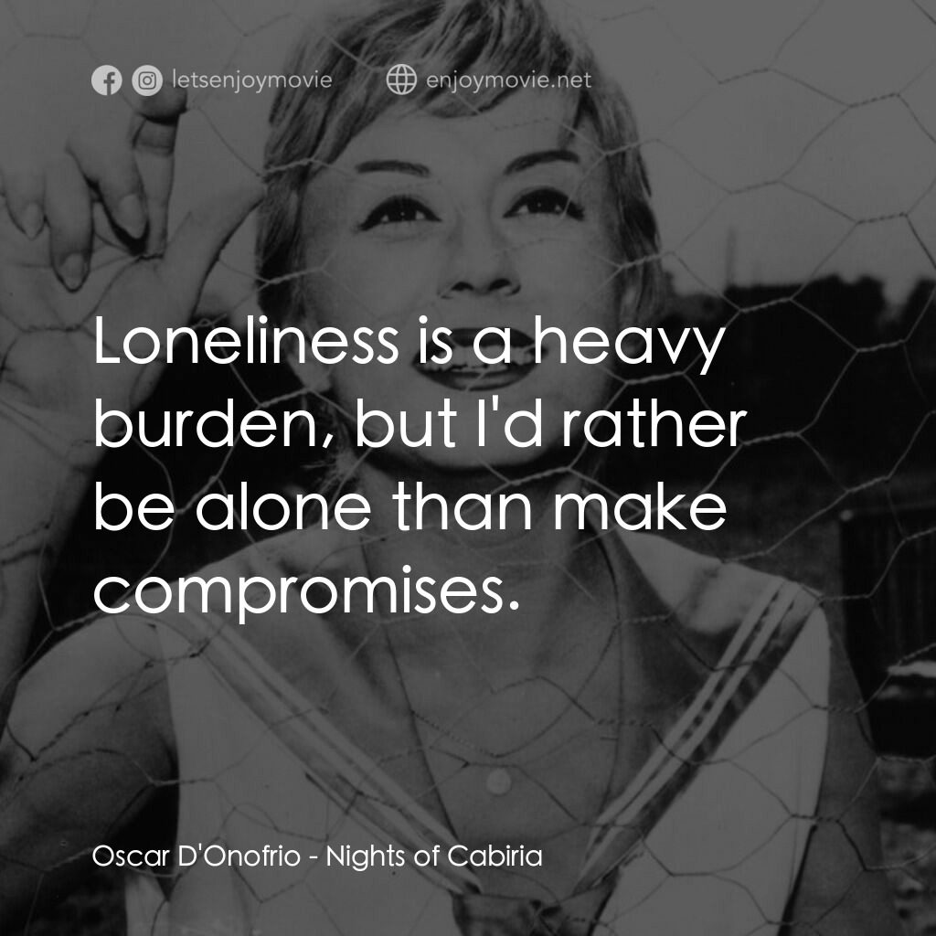 花街春夢電影對白：Oscar D'Onofrio:  Loneliness is a heavy burden, but I'd rather be alone than make