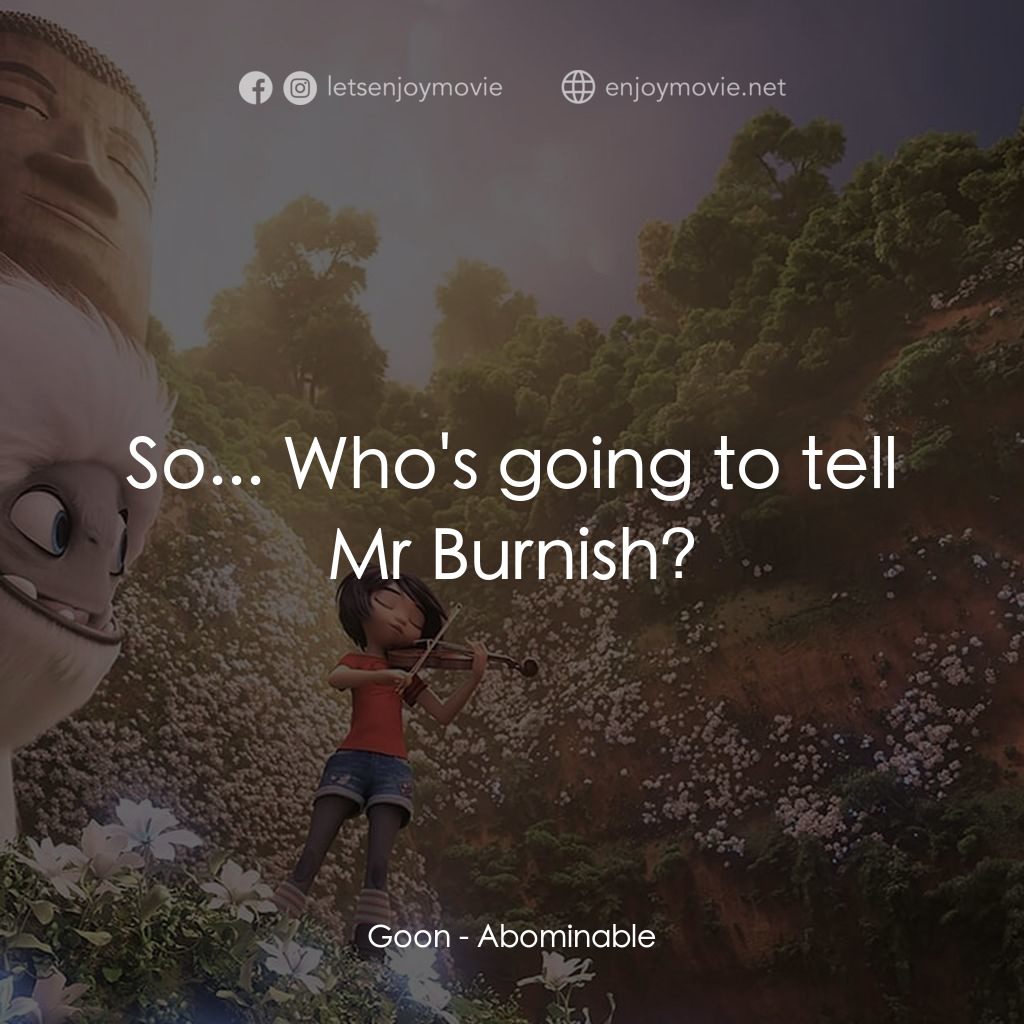 長毛雪寶電影對白：Goon: So... Who's going to tell Mr Burnish?