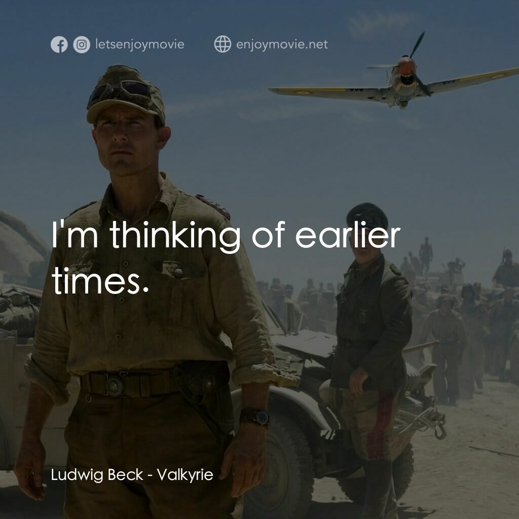 華爾基利暗殺行動電影對白：Ludwig Beck:  I'm thinking of earlier times.
