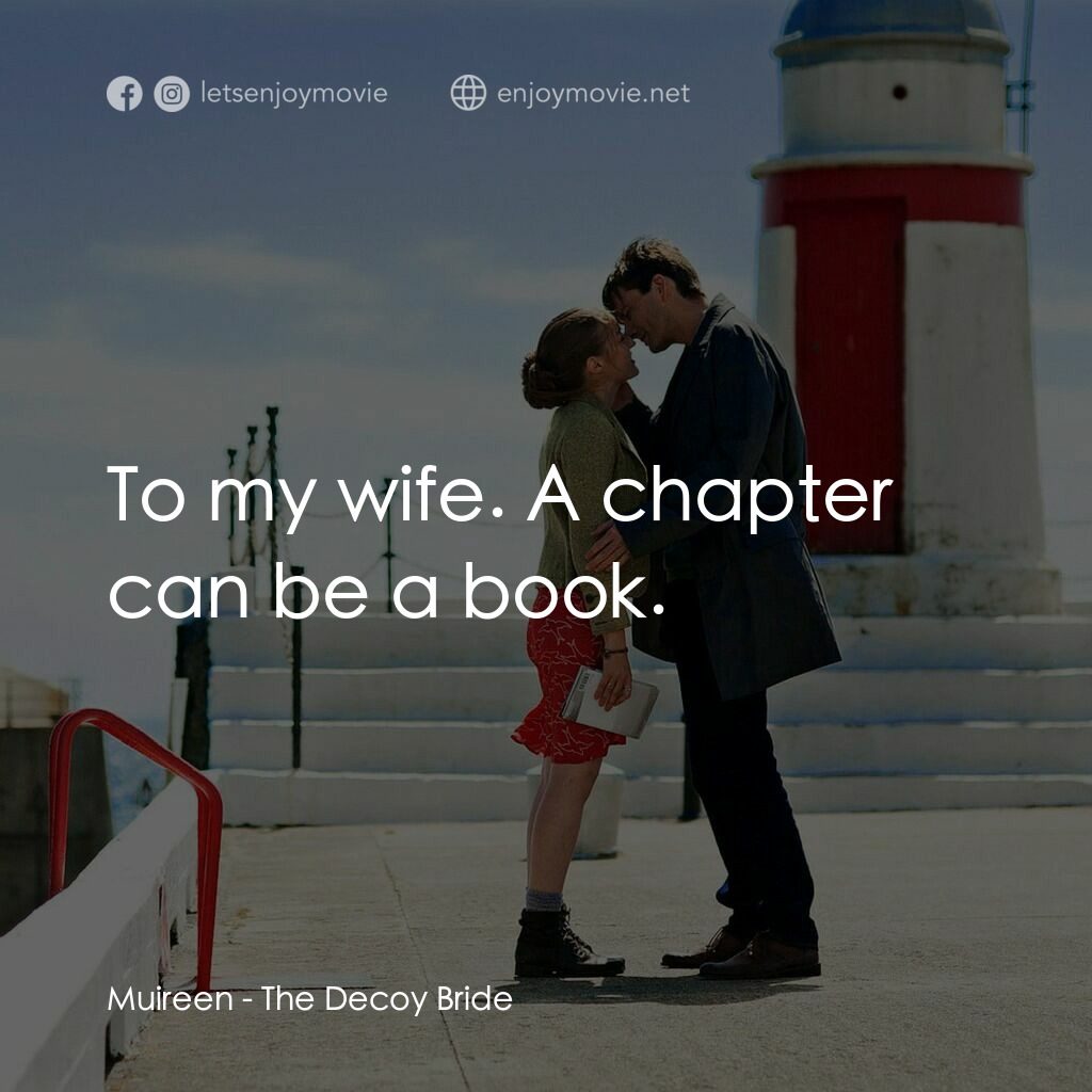 誘餌新娘電影對白：Muireen:  To my wife. A chapter can be a book.