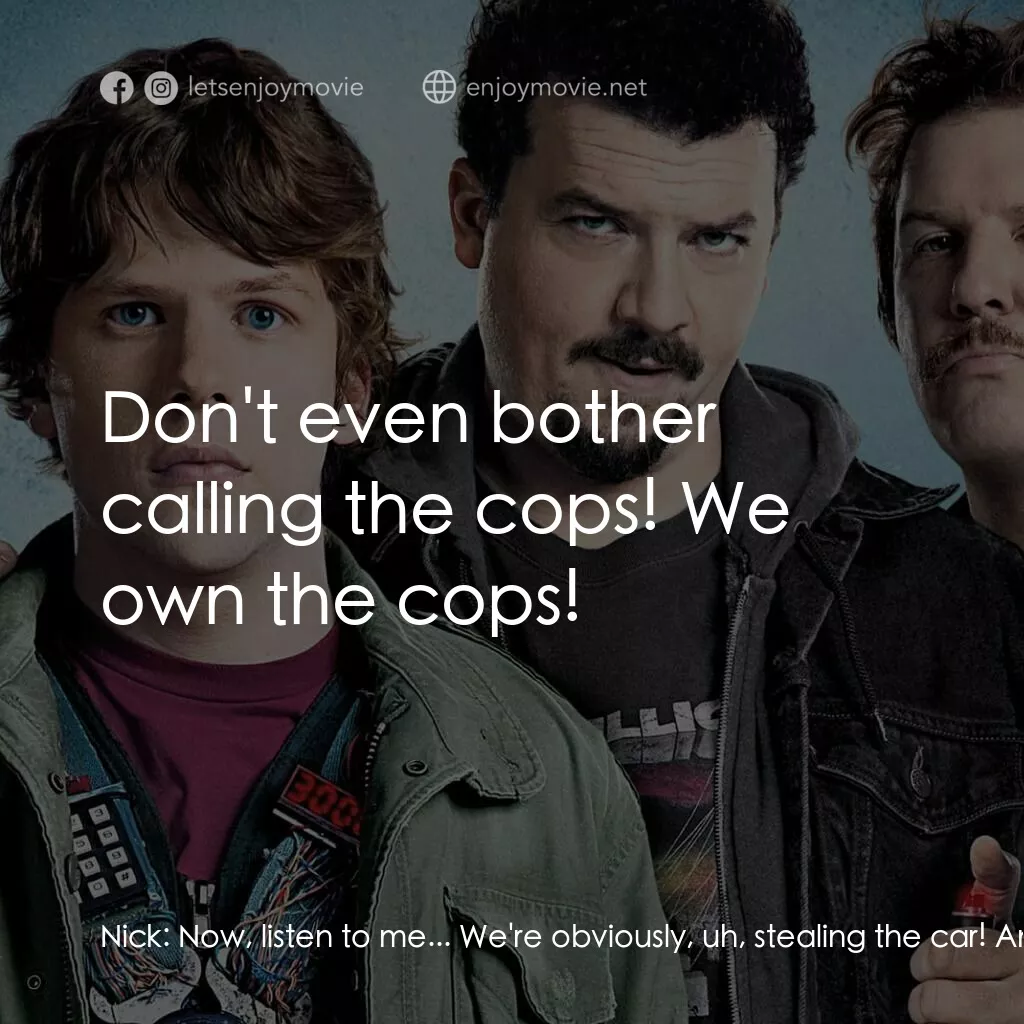 決戰 30 分電影對白：Nick:  Now, listen to me... We're obviously, uh, stealing the car! And you won't 