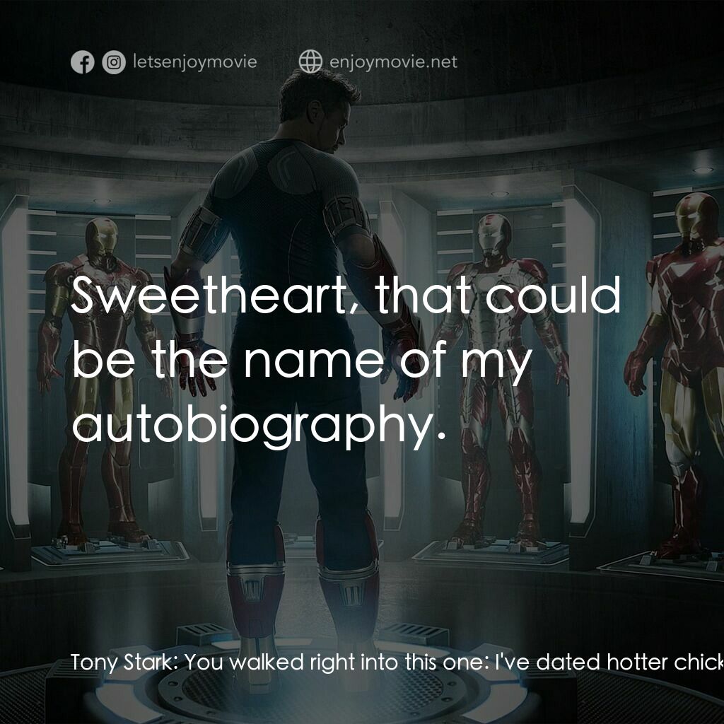 鐵甲奇俠 3電影對白：Tony Stark:  You walked right into this one:  I've dated hotter chicks than you. 