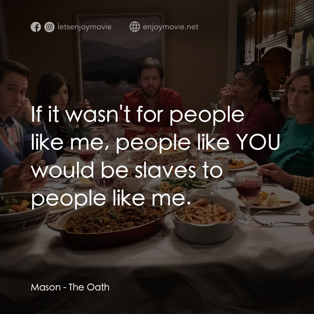 《誓言》經典台詞：Mason: If it wasn't for people like me, people ...