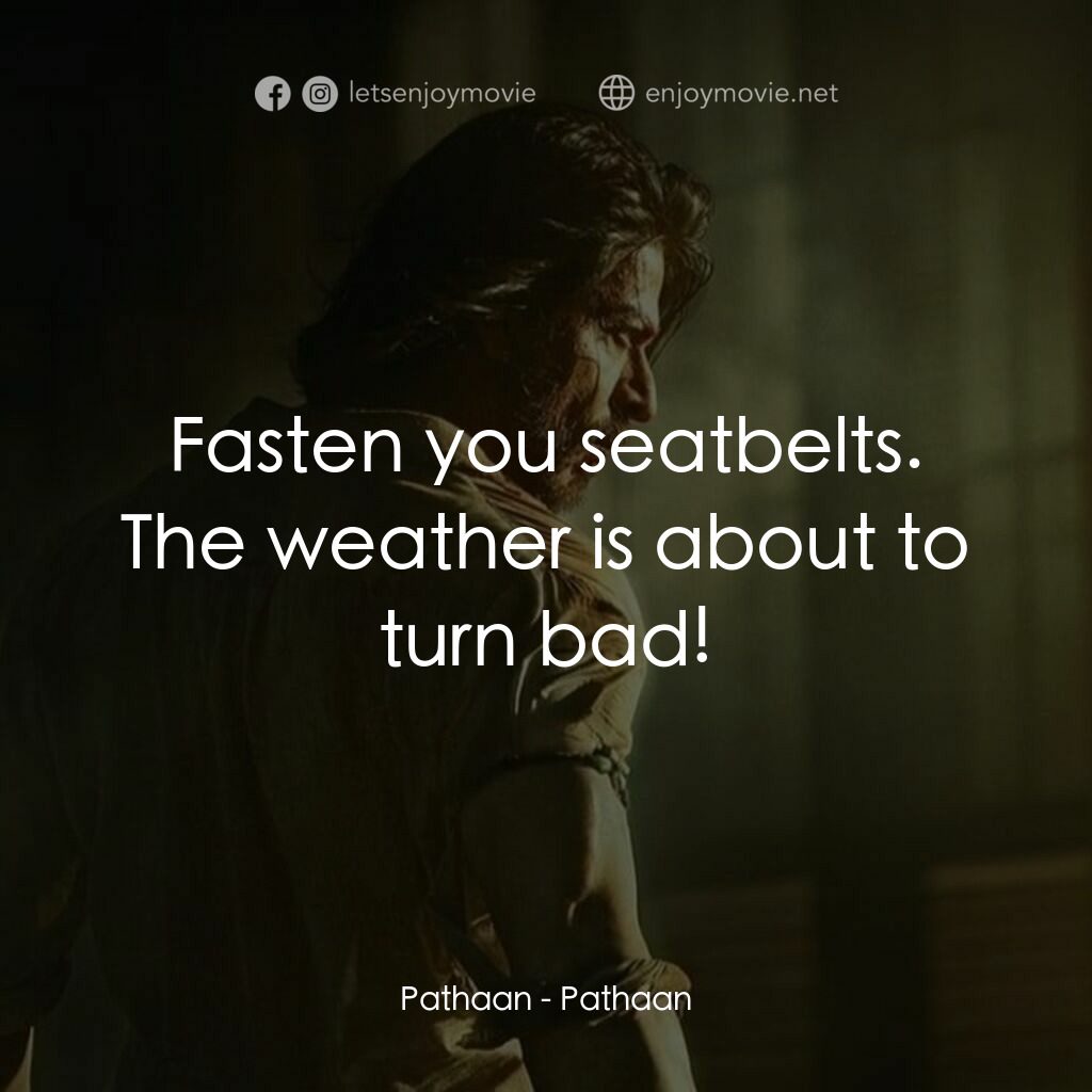 寶萊塢之絕地特工電影對白：Pathaan:  Fasten you seatbelts. The weather is about to turn bad!