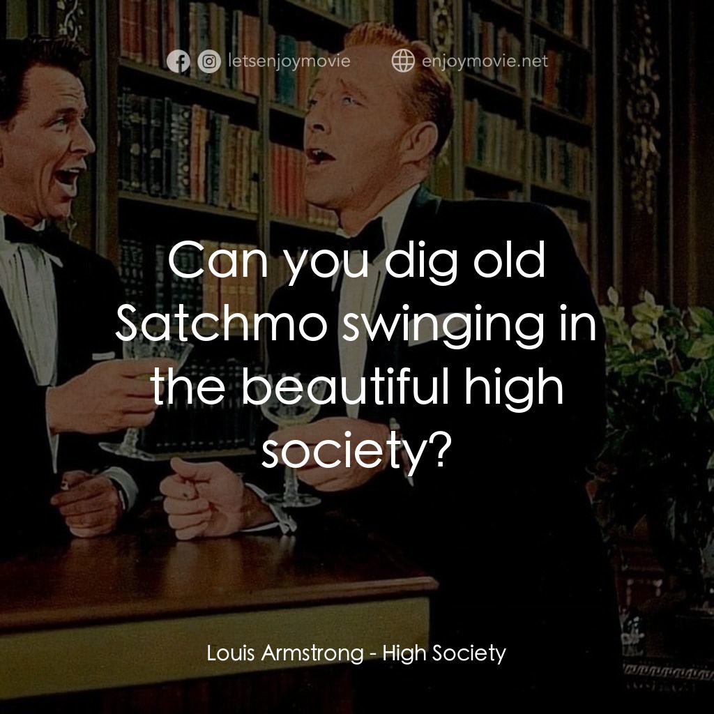 上流社會電影對白：Louis Armstrong: Can you dig old Satchmo swinging in the beautiful high society?
