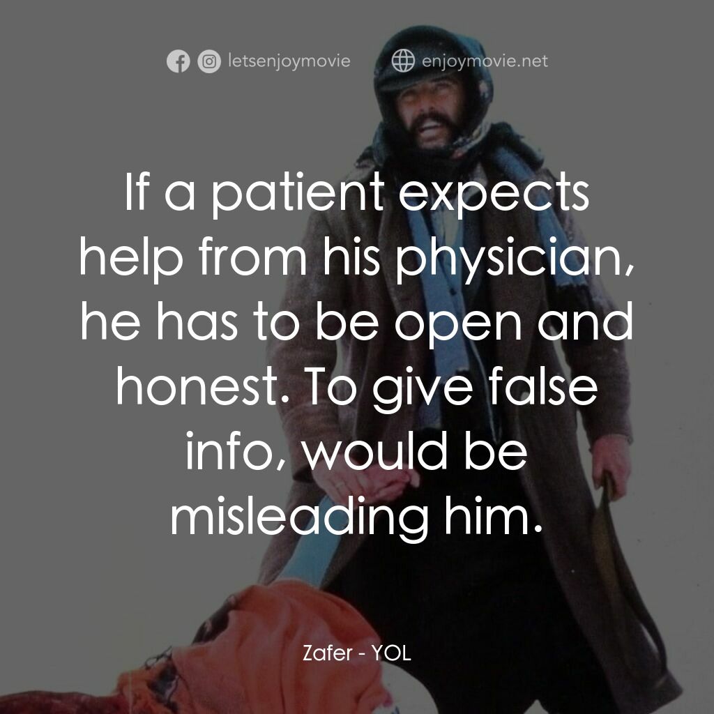 自由之路電影對白：Zafer:  If a patient expects help from his physician, he has to be open and hones