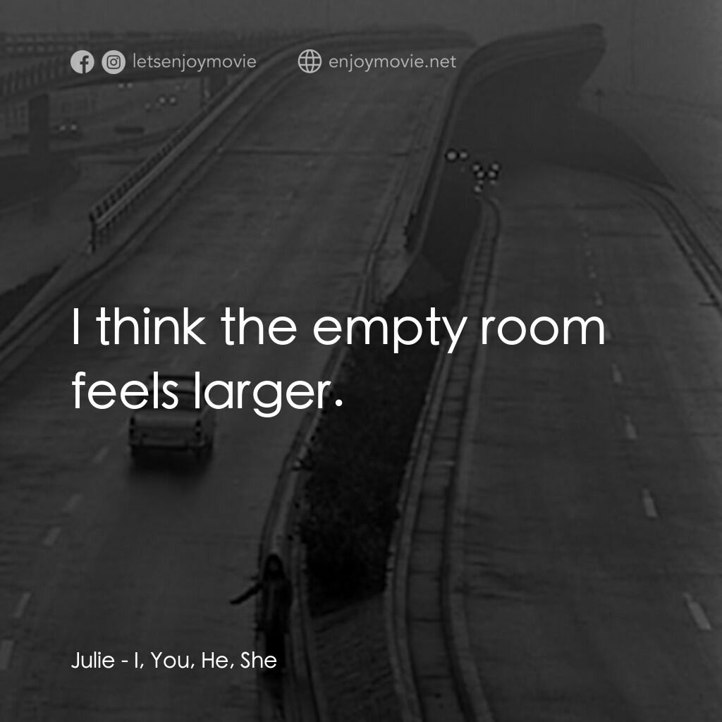 我，你，他，她電影對白：Julie:  I think the empty room feels larger.
