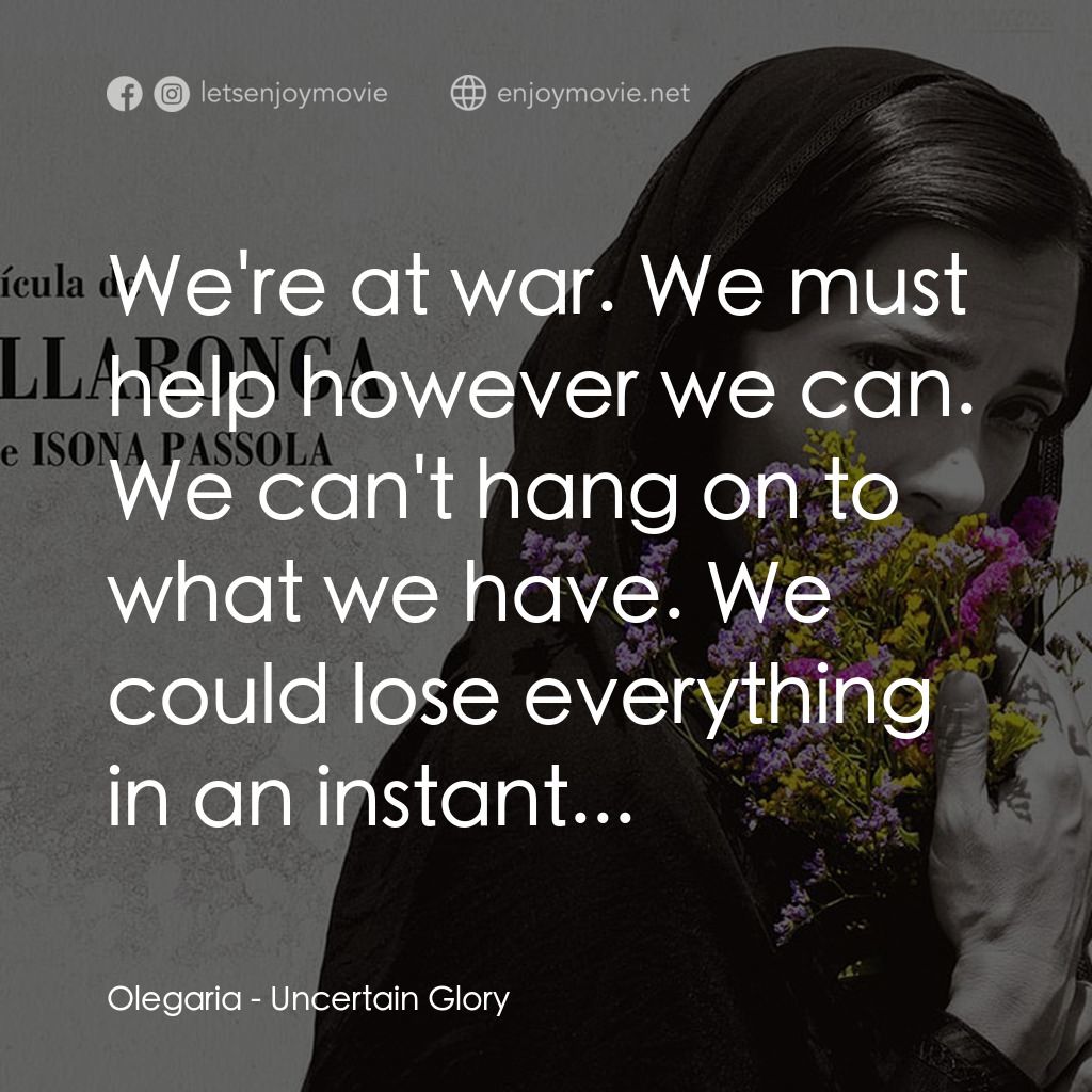 《榮耀在何方》經典台詞：Olegaria: We're at war. We must help however w ...