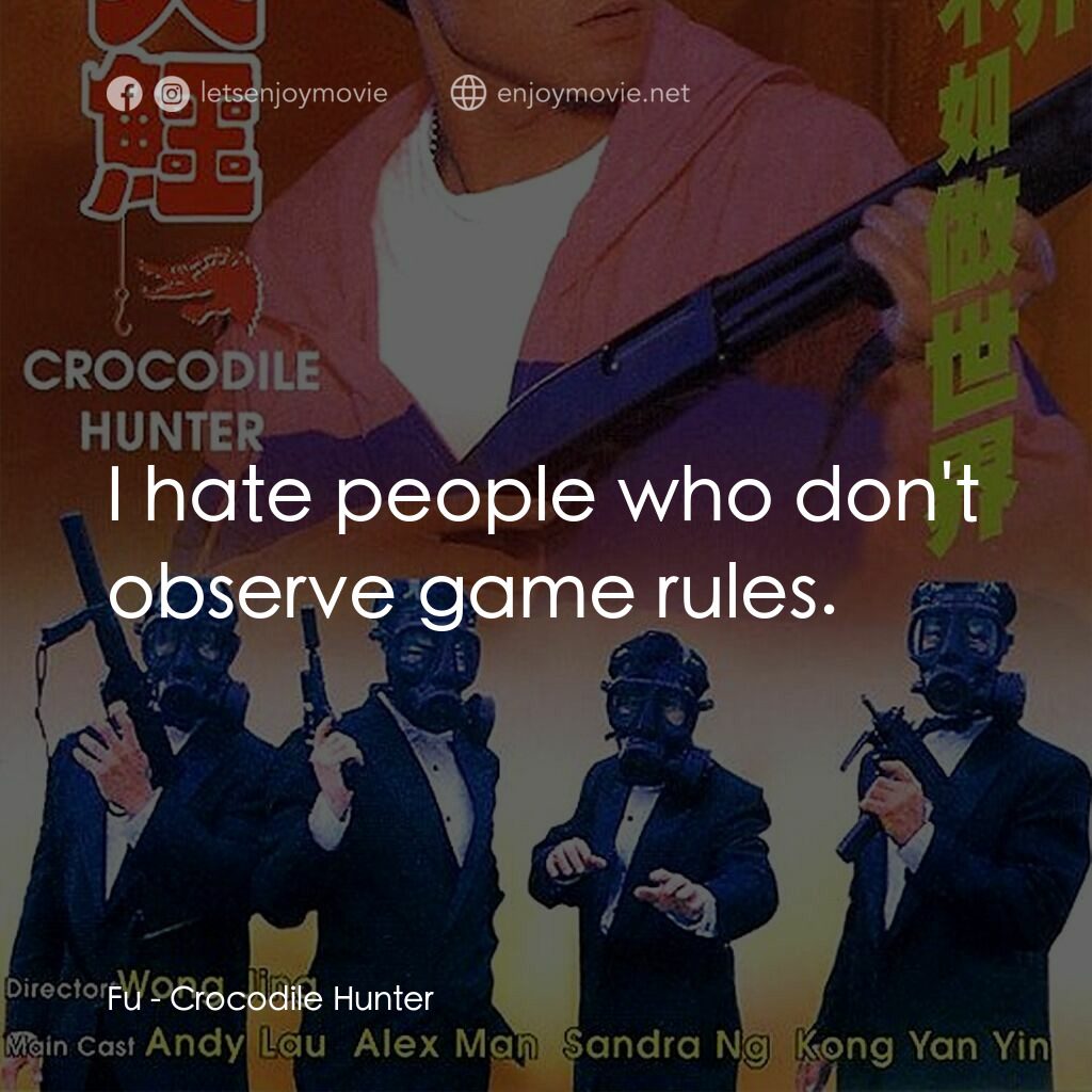 專釣大鱷電影對白：Fu:  I hate people who don't observe game rules.